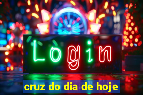 cruz do dia de hoje